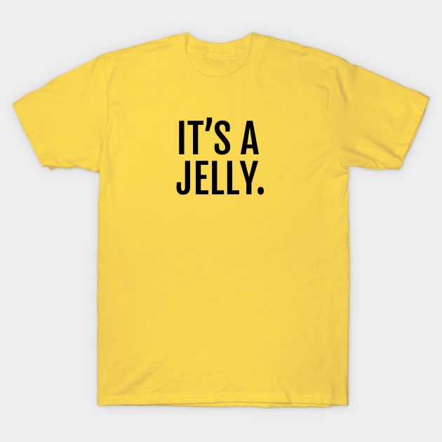 It's a jelly. T-Shirt by The Dude ATX